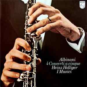Albinoni, Heinz Holliger, I Musici - 4 Concerti A Cinque FLAC
