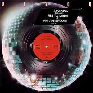 Cyclades - Fire To Desire / Ah! Ah! ... Encore FLAC