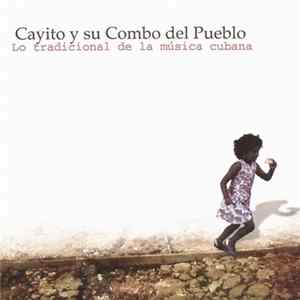 Cayito Y Su Combo Del Pueblo - Lo Tradicional De La Música Cubana FLAC