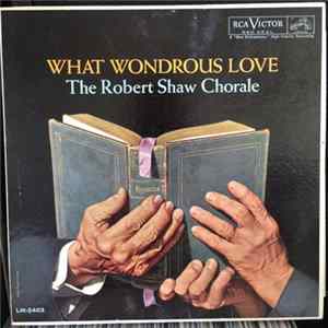 The Robert Shaw Chorale - What Wondrous Love FLAC