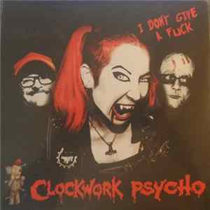 Clockwork Psycho - I Dont Give A Fuck FLAC