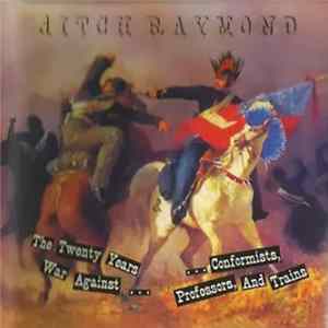 Ditch Raymond - The Twenty Years War Against Conformists, Professors, And Trains FLAC