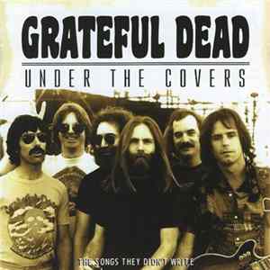 The Grateful Dead - Under The Covers (The Songs They Didn't Write) FLAC