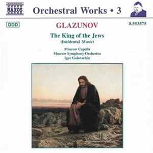 Glazunov, The Moscow Symphony Orchestra, Moscow Capella, Igor Golovschin - The King Of The Jews FLAC
