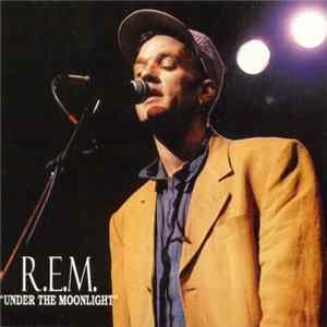 R.E.M. - Under The Moonlight FLAC