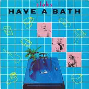 Slaks - Have A Bath FLAC