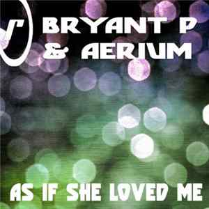 Bryant P & Aerium - As If She Loved Me FLAC