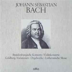 Johann Sebastian Bach - Brandenburgische Konzerte • Violinkonzerte • Goldberg-Variationen • Orgelwerke • Lutheranische Messe FLAC