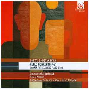 Dmitri Shostakovich - Emmanuelle Bertrand, Pascal Amoyel, BBC National Orchestra Of Wales, Pascal Rophé - Cello Concerto No.1 / Sonata For Cello And Piano Op.40 FLAC