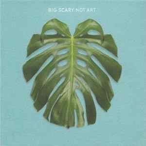 Big Scary - Not Art FLAC