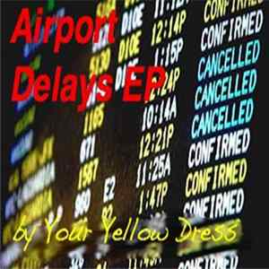 Your Yellow Dress - Airport Delays FLAC