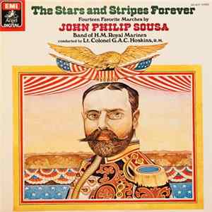 John Philip Sousa, Band Of H.M. Royal Marines Conducted By Lt. Colonel G.A.C. Hoskins, R.M. - The Stars And Stripes Forever (Fourteen Favorite Marches By John Philip Sousa) FLAC