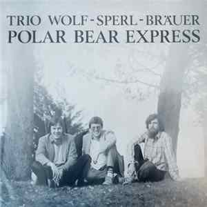Trio Wolf-Sperl-Bräuer - Polar Bear Express FLAC