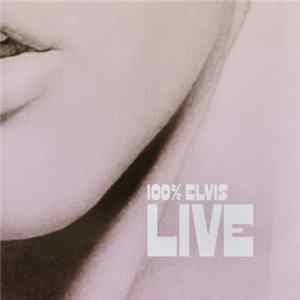 Elvis Presley - 100% Elvis Live FLAC