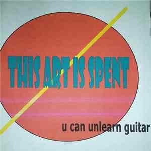 U Can Unlearn Guitar - This Art Is Spent FLAC