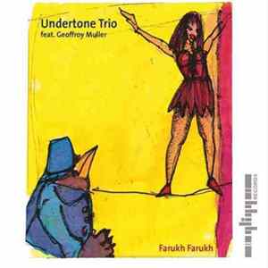 Undertone Trio feat. Geoffroy Muller - Farukh Farukh FLAC