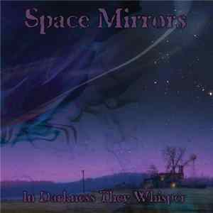 Space Mirrors - In Darkness They Whisper FLAC