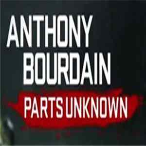 Anthony Bourdain, Éric Ripert - Anthony Bourdain: Parts Unknown FLAC