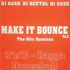 Dj Rash - Dj Reetal - DJ Daze - Make It Bounce Vol. 3 The Hits Remixes - R'n'B-Ragga Dancehall FLAC