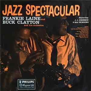 Frankie Laine And Buck Clayton And His Orchestra Featuring J. J. Johnson & Kai Winding - Jazz Spectacular FLAC