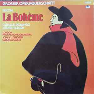 Puccini, Caballé · Domingo, Milnes · Blegen, London Philharmonic Orchestra, The John Alldis Choir, Georg Solti - La Bohème (Grosser Opernquerschnitt) FLAC