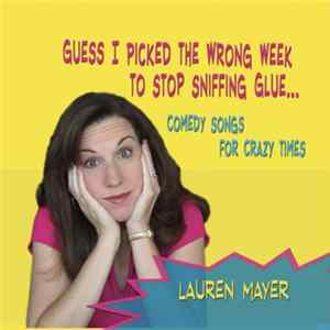 Lauren Mayer - Guess I Picked The Wrong Week To Quit Sniffing Glue FLAC