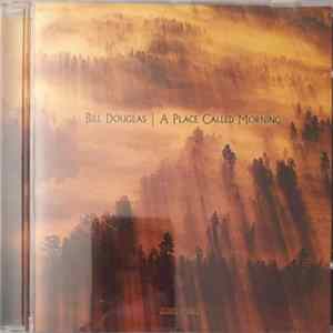 Bill Douglas - A Place Called Morning FLAC