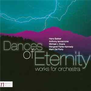 Hans Bakker / Anthony Iannaccone / Michael J. Evans / Margaret Fairlie-Kennedy / Mark Dal Porto - Dances Of Eternity (Works For Orchestra) FLAC