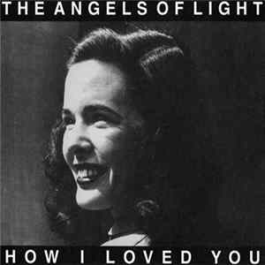 The Angels Of Light - How I Loved You FLAC
