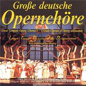 Rafael Frühbeck De Burgos, Orchester Der Deutschen Oper Berlin, Chor der Deutschen Oper Berlin, Jiří Kout - Große Deutsche Opernchöre FLAC
