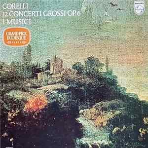Arcangelo Corelli, I Musici - 12 Concerti Grossi Op6 FLAC
