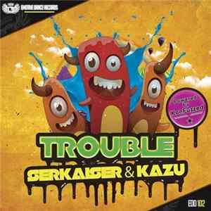 Serkaiser & Kazu - Trouble FLAC