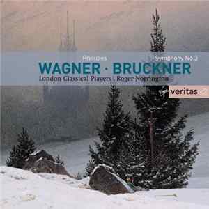 Wagner, Bruckner, Roger Norrington, The London Classical Players - Wagner: Preludes / Bruckner: Symphony 3 FLAC