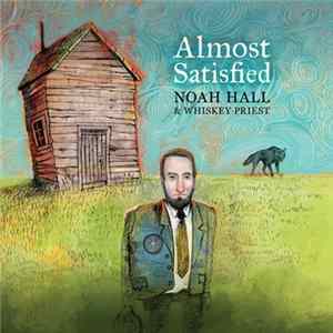 Noah Hall & Whiskey Priest - Almost Satisfied FLAC