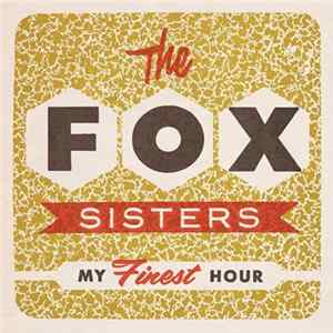 The Fox Sisters - My Finest Hour FLAC