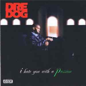 Dre Dog - I Hate You With A Passion FLAC