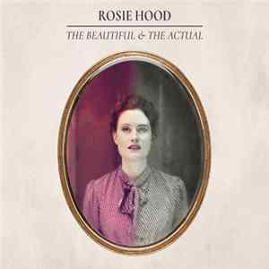 Rosie Hood - The Beautiful And The Actual FLAC
