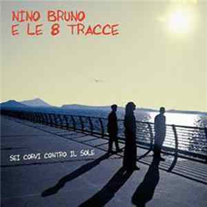 Nino Bruno E Le 8 Tracce - Sei Corvi Contro Il Sole FLAC