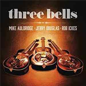 Mike Auldridge, Jerry Douglas, Rob Ickes - Three Bells FLAC