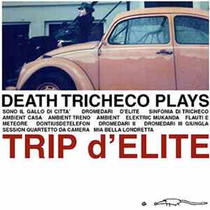 Death Tricheco - Death Tricheco plays Trip d'Elite FLAC