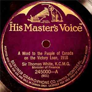 Sir Thomas White, K.C.M.G. - A Word To The People Of Canada On the Victory Loan, 1918 / Sir Thomas White Addresses The Canvassers For Victory Loan, 1918 FLAC