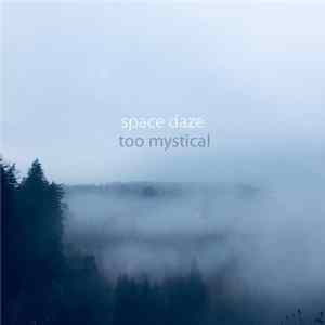 Space Daze - Too Mystical FLAC
