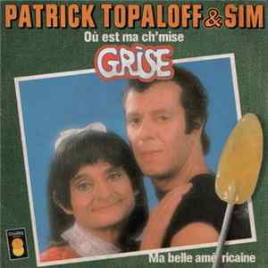Patrick Topaloff & Sim - Où Est Ma Ch'mise Grise / Ma Belle Américaine FLAC