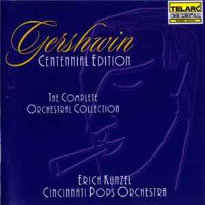 Gershwin - Erich Kunzel, Cincinnati Pops Orchestra - Gershwin Centennial Edition (The Complete Orchestral Collection) FLAC