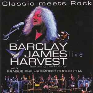 Barclay James Harvest Featuring Les Holroyd With Prague Philharmonic Orchestra - Classic Meets Rock FLAC