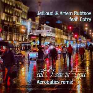 JetLoud & Artem Rubtsov Feat. Cotry - All I See Is You (Aerobatics Remix) FLAC