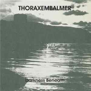 Thoraxembalmer - Darkness Beneath FLAC