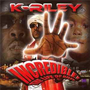 K-Riley - Incredible! The Life Of Riley FLAC
