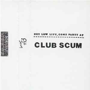 Club Scum - Hey Low Life, Come Party At Club Scum FLAC
