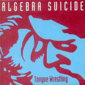 Algebra Suicide - Tongue Wrestling FLAC
